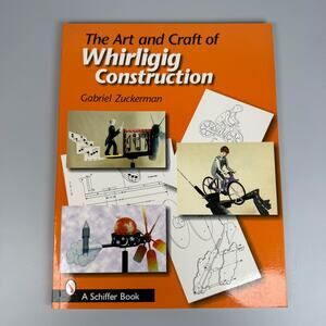The Art and Craft of Whirligig Construction Gabriel Zuckerman Softcover Book